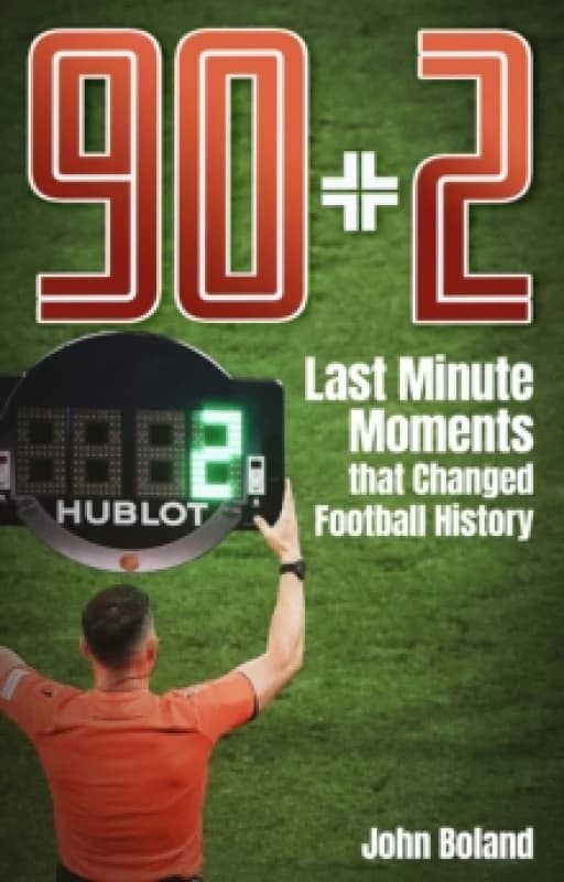 90+2 : Last Minute Moments that Changed Football History Paperback / softback
