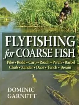Flyfishing for coarse fish by Dominic Garnett