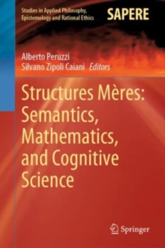 Structures Meres: Semantics, Mathematics, and Cognitive Science Hardback