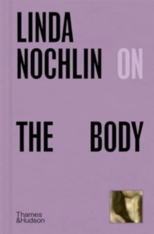 Linda Nochlin on the Body. Hardback. By Linda Nochlin Books