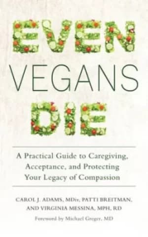 Even vegans die by Carol J. Adams