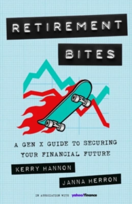 Retirement Bites : A Gen X Guide to Securing Your Financial Future Hardback