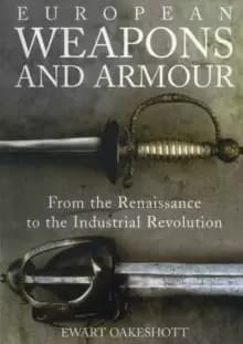 European Weapons and Armour : From the Renaissance to the Industrial Revolution