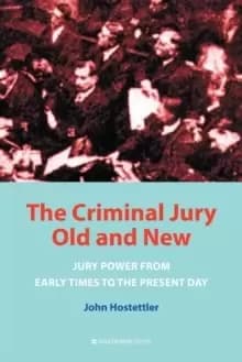 The Criminal Jury Old and New : Jury Power from Early Times to the Present Day