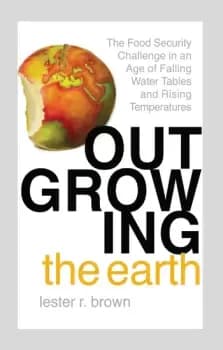 Outgrowing the EarthThe Food Security Challenge in an Age of Falling Water Tables and Rising Temperatures