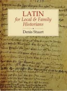 Latin for Local and Family Historians by Denis Stuart