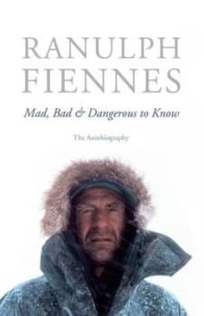 Mad Bad and Dangerous to Know by Ranulph Fiennes Paperback