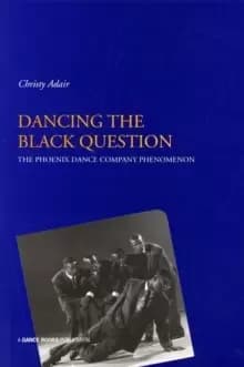 Dancing the Black Question : The Phoenix Dance Company Phenomenon