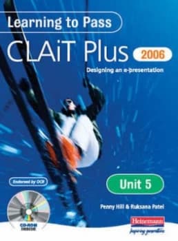 Learning to Pass Clait Plus 2006. Unit 5 Design an E-Presentation by Ms Penny Hill Book