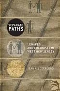 separate paths lenapes and colonists in west new jersey