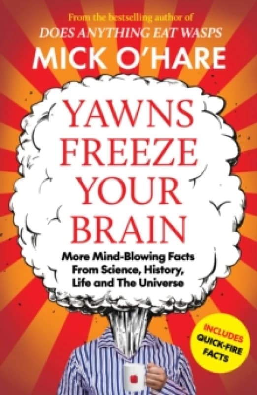 Yawns Freeze Your Brain : Fun and Interesting Facts From Science, History, Life and The Universe Paperback / softback
