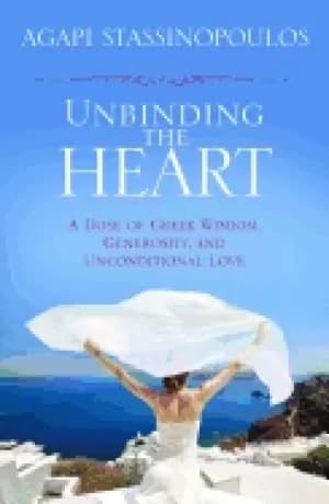 unbinding the heart a dose of greek wisdom generosity and unconditional lov