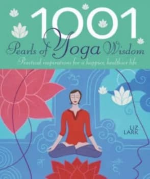 1001 Pearls of Yoga Wisdom by Liz Lark Paperback