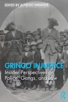 Gringo Injustice : Insider Perspectives on Police, Gangs, and Law