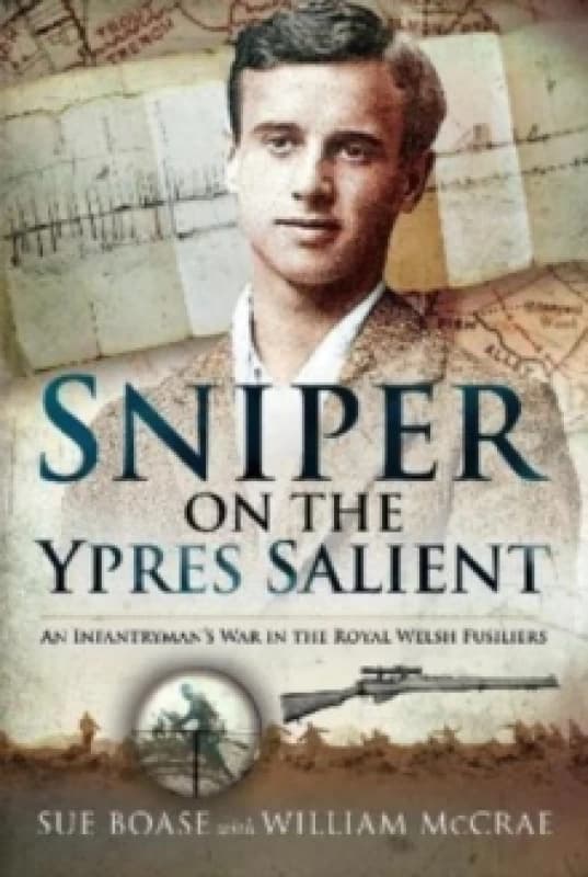 Sniper on the Ypres Salient : An Infantryman s War In The Royal Welsh Fusiliers Hardback