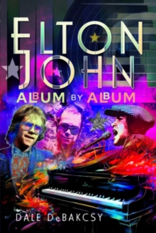 Elton John Album by Album. Hardback. By Dale DeBakcsy Books