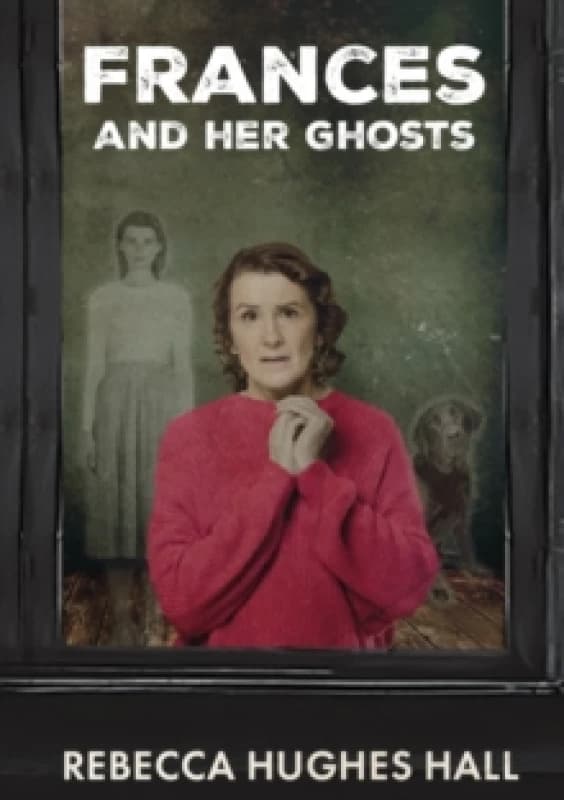 Frances and her Ghosts : (A semi-autobiographical novel) Paperback / softback