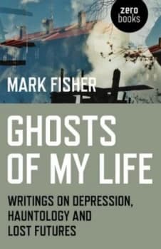 Ghosts of My Life by Mark Fisher Book