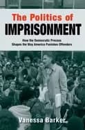 politics of imprisonment how the democratic process shapes the way america