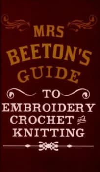 Mrs Beetons Guide to Embroidery Crochet and Knitting by Georgina Coleby Hardback