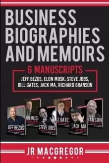 Business Biographies and Memoirs : 6 Manuscripts: Jeff Bezos, Elon Musk, Steve Jobs, Bill Gates, Jack Ma, Richard Branson