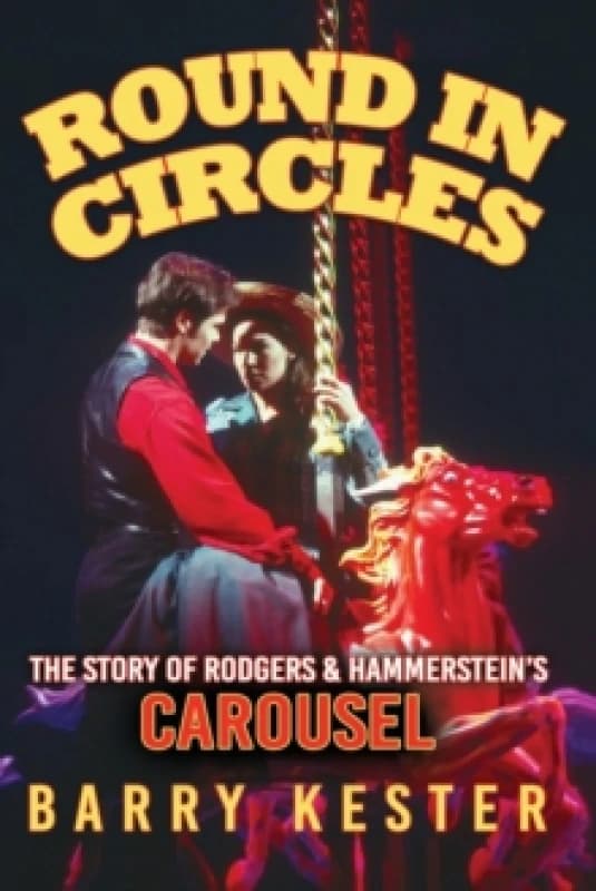 Round in Circles : The Story of Rodgers & Hammersteins Carousel Paperback / softback