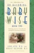on becoming babywise book two parenting your five to twelve month old throu