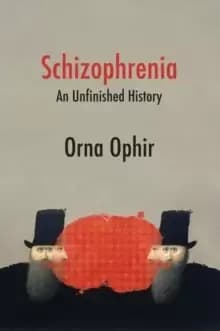 Schizophrenia: An Unfinished History