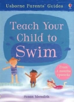Teach Your Child to Swim by Susan Meredith and Carol Hicks and Jackie Stephens and Roger Fereday and Amateur Swimming Association Book