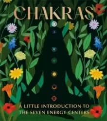 Chakras : A Little Introduction to the Seven Energy Centers