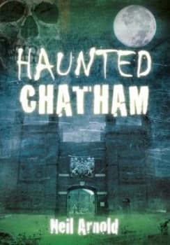 Haunted Chatham by Neil Arnold Book
