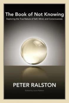 The Book of Not Knowing by Peter Ralston Paperback