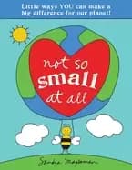 not so small at all an earth day picture book with little ways you can make