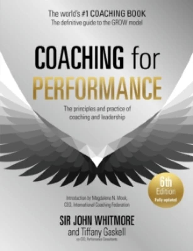 Coaching for Performance, 6th edition : The Principles and Practice of Coaching and Leadership: Fully Revised Edition for 2024 Paperback / softback