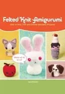 felted knit amigurumi how to knit felt and create adorable projects