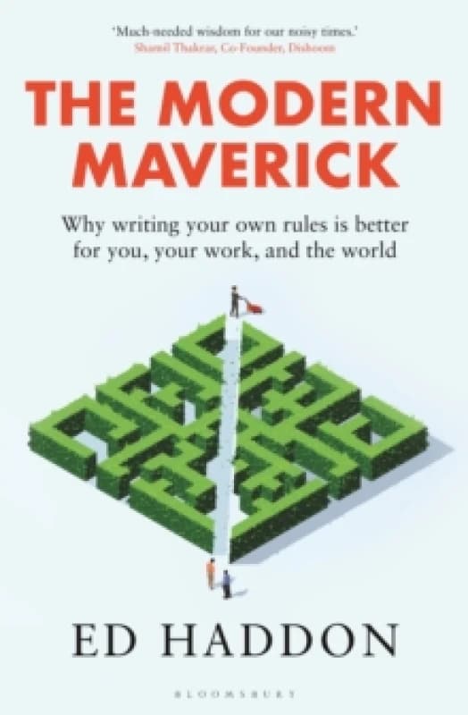 The Modern Maverick : Why writing your own rules is better for you, your work and the world Paperback / softback