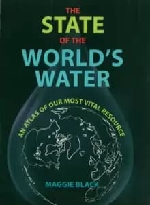 The State of the World's Water : An Atlas of Our Most Vital Resource