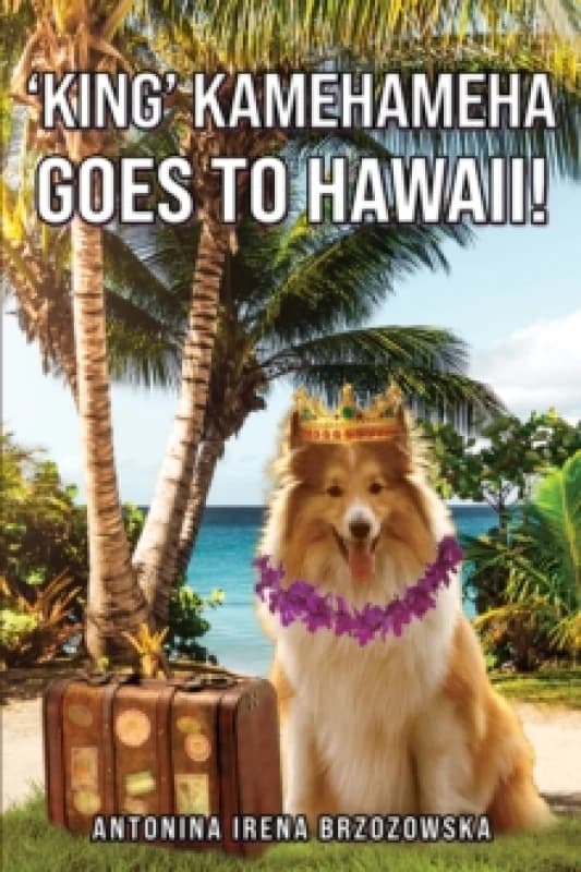 'King' Kamehameha Goes to Hawaii!. Paperback. By Antonina Irena Brzozowska Books