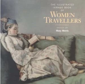 The Illustrated Virago Book of Women Travellers by Mary Morris Hardback