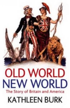 Old World New World by Kathleen Burk Hardback