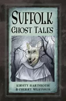 Suffolk ghost tales by Kirsty Hartsiosis