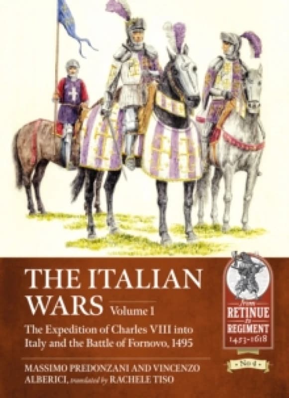 The Italian Wars Volume 1 : The Expedition of Charles VIII into Italy and the Battle of Fornovo, 1495 Paperback / softback