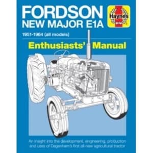 Fordson New Major E1A Enthusiasts' Manual : 1951 - 1964 All Models