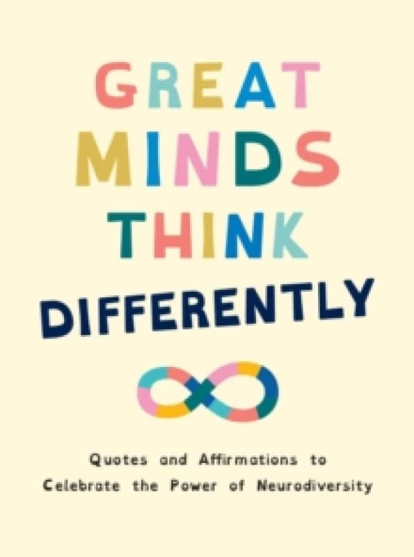 Great Minds Think Differently : A Celebration of Those with ADHD, Autism, Dyslexia and Other Neurodivergent Conditions Hardback