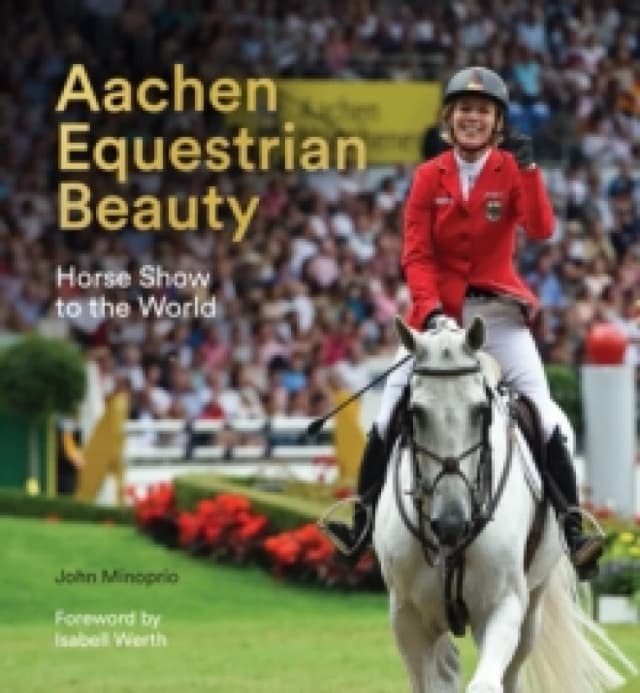 Aachen Equestrian Beauty : Horse Show to the World Hardback