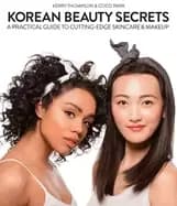 korean beauty secrets a practical guide to cutting edge skincare and makeup