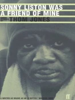 Sonny Liston Was a Friend of Mine by Thom Jones Hardback