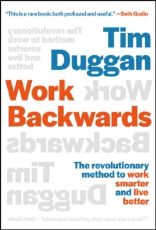 Work Backwards : The Revolutionary Method to Work Smarter and Live Better Hardback