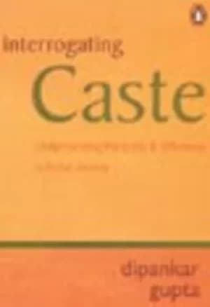 Interrogating caste by Dipankar Gupta