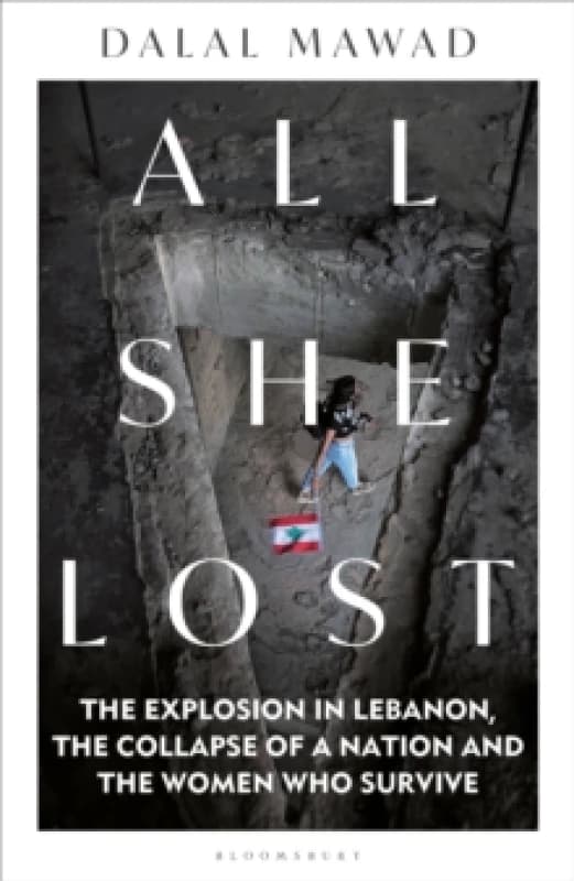 All She Lost : The Explosion in Lebanon, the Collapse of a Nation and the Women who Survive - Between Civil War, Israel and Hezbollah Paperback / soft